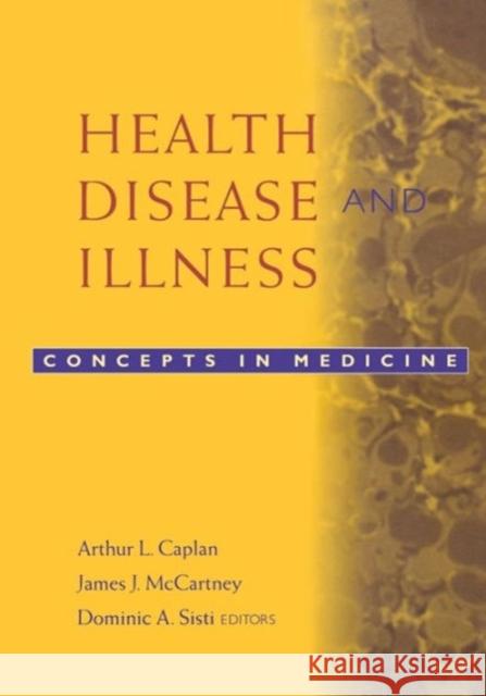Health, Disease, and Illness: Concepts in Medicine Caplan, Arthur L. 9781589010147 Georgetown University Press
