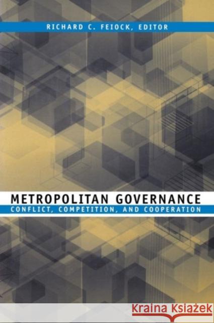 Metropolitan Governance: Conflict, Competition, and Cooperation Feiock, Richard C. 9781589010208 Georgetown University Press