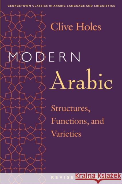 Modern Arabic: Structures, Functions, and Varieties Holes, Clive 9781589010222
