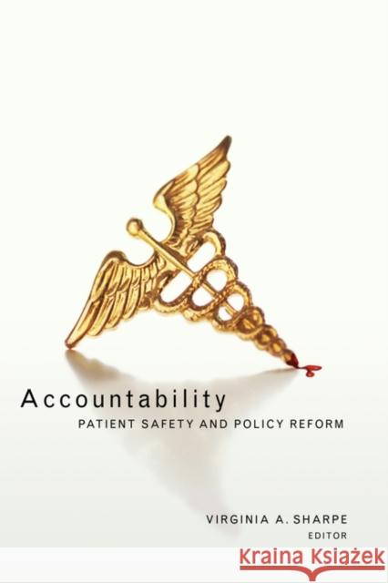 Accountability: Patient Safety and Policy Reform Sharpe, Virigina A. 9781589010239 Georgetown University Press