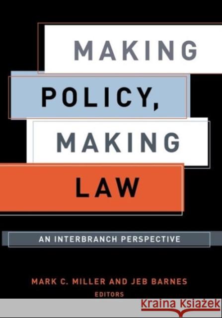 Making Policy, Making Law: An Interbranch Perspective Miller, Mark C. 9781589010253 Georgetown University Press