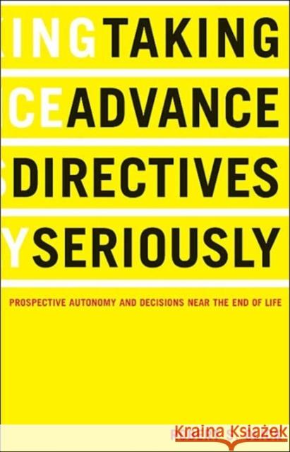 Taking Advance Directives Seriously: Prospective Autonomy and Decisions Near the End of Life Olick, Robert S. 9781589010291 Georgetown University Press