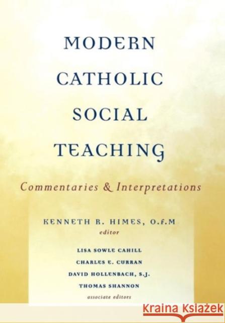 Modern Catholic Social Teaching: Commentaries and Interpretations Himes, Kenneth R. 9781589010536