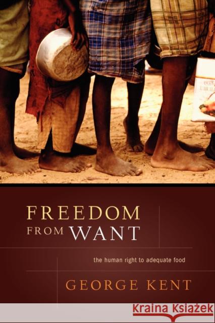 Freedom from Want: The Human Right to Adequate Food Kent, George 9781589010567 Georgetown University Press