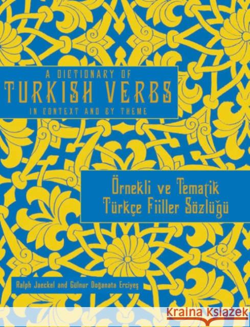 A Dictionary of Turkish Verbs : In Context and By Theme Ralph Jaeckel Gulnur Doganata Erciyes Mehmet Sureyya Er 9781589010574 