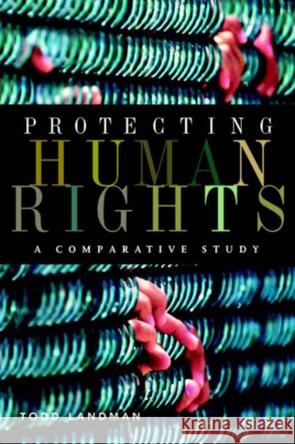 Protecting Human Rights: A Comparative Study Landman, Todd 9781589010635 Georgetown University Press
