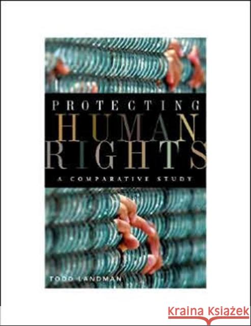 Protecting Human Rights: A Comparative Study Landman, Todd 9781589010642 Georgetown University Press