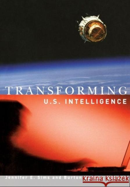 Transforming U.S. Intelligence Jennifer E. Sims Burton Gerber 9781589010697