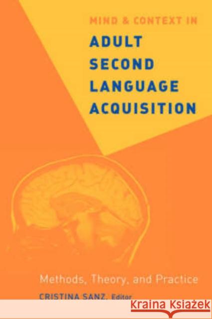 Mind and Context in Adult Second Language Acquisition: Methods, Theory, and Practice Sanz, Cristina 9781589010703