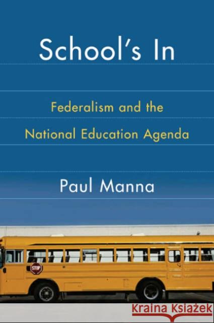 School's In : Federalism and the National Education Agenda Paul Manna 9781589010901 Georgetown University Press