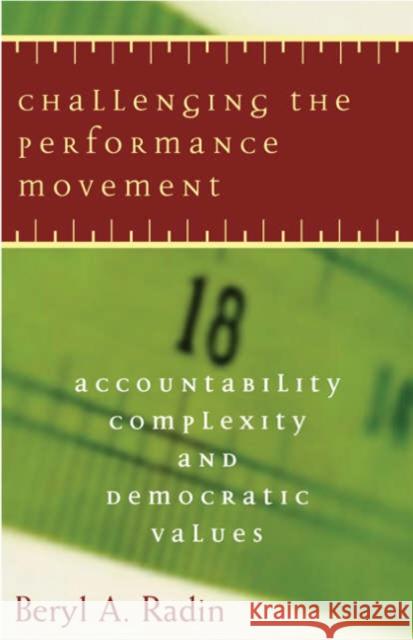 Challenging the Performance Movement: Accountability, Complexity, and Democratic Values Radin, Beryl A. 9781589010918 Georgetown University Press