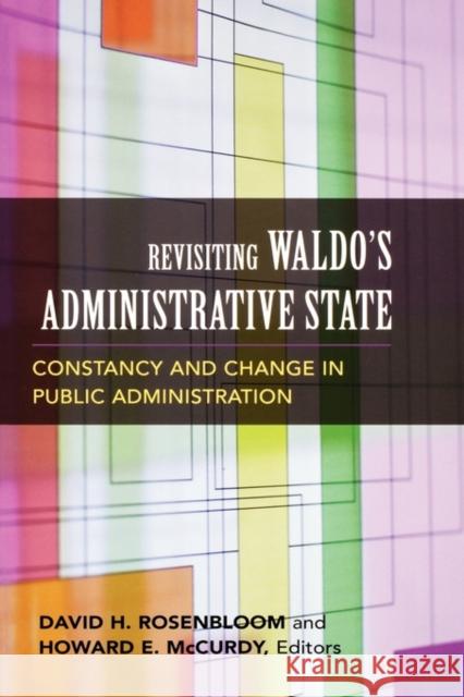 Revisiting Waldo's Administrative State: Constancy and Change in Public Administration Rosenbloom, David 9781589010932
