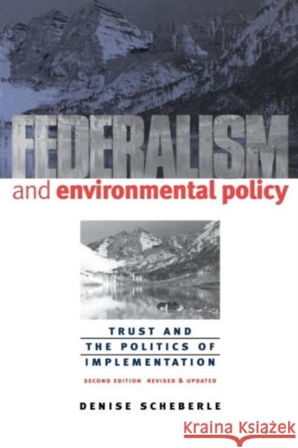 Federalism and Environmental Policy: Trust and the Politics of Implementation Scheberle, Denise 9781589011007