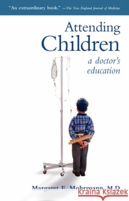 Attending Children: A Doctor's Eduction Mohrmann, Margaret E. 9781589011076