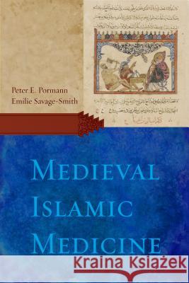 Medieval Islamic Medicine Peter E. Pormann Emilie Savage-Smith 9781589011618