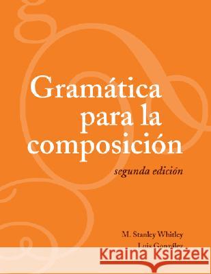 Gramática Para La Composición: Segunda Edición Whitley, Stanley M. 9781589011717 Georgetown University Press