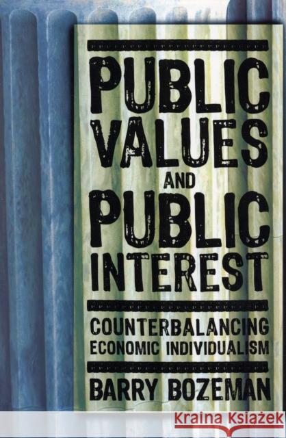 Public Values and Public Interest: Counterbalancing Economic Individualism Bozeman, Barry 9781589011779 Georgetown University Press