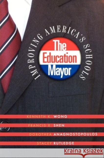 The Education Mayor: Improving America's Schools Wong, Kenneth K. 9781589011793