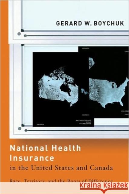 National Health Insurance in the United States and Canada: Race, Territory, and the Roots of Difference Boychuk, Gerard W. 9781589012066 Georgetown University Press