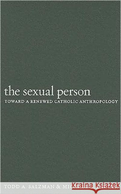 Sexual Person Toward a Renewed Hb: Toward a Renewed Catholic Anthropology Salzman, Todd A. 9781589012073 Georgetown University Press