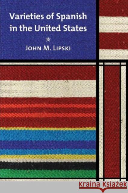 Varieties of Spanish in the United States John M. Lipski 9781589012134 Georgetown University Press