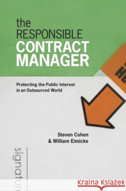 The Responsible Contract Manager: Protecting the Public Interest in an Outsourced World Cohen, Steven 9781589012141 Georgetown University Press