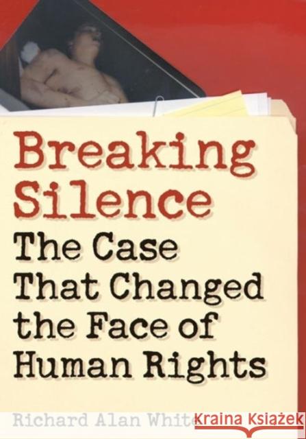 Breaking Silence: The Case That Changed the Face of Human Rights White, Richard Alan 9781589012240 Georgetown University Press