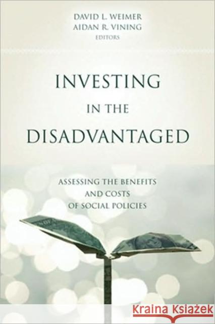 Investing in the Disadvantaged: Assessing the Benefits and Costs of Social Policies Weimer, David L. 9781589012578 Georgetown University Press