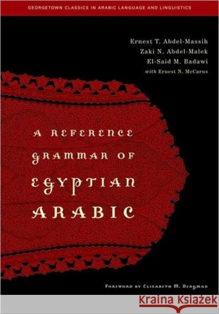 A Reference Grammar of Egyptian Arabic Ernest T. Abdel-Massih Zaki N. Abdel-Malek El-Said M. Badawi 9781589012608 Georgetown University Press