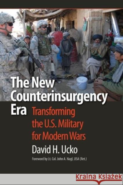 The New Counterinsurgency Era: Transforming the U.S. Military for Modern Wars Ucko, David H. 9781589014886 Georgetown University Press