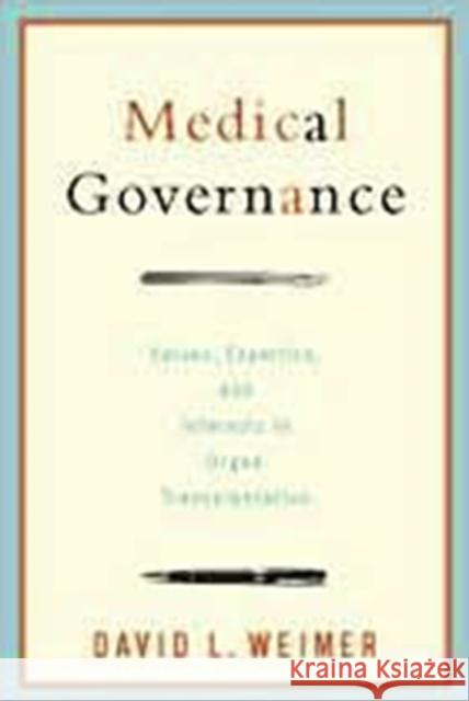 Medical Governance: Values, Expertise, and Interests in Organ Transplantation Weimer, David L. 9781589016316 Georgetown University Press