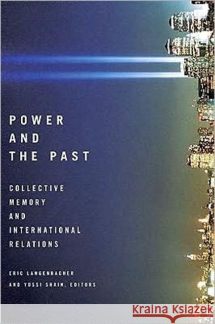 Power and the Past: Collective Memory and International Relations Langenbacher, Eric 9781589016408 Georgetown University Press