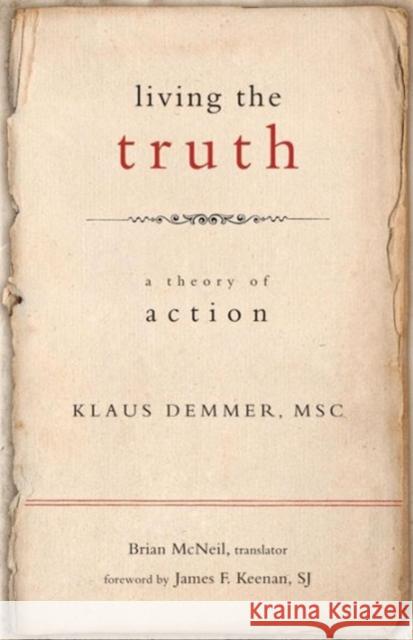 Living the Truth : A Theory of Action Klaus Demmer Brian McNeil 9781589016972