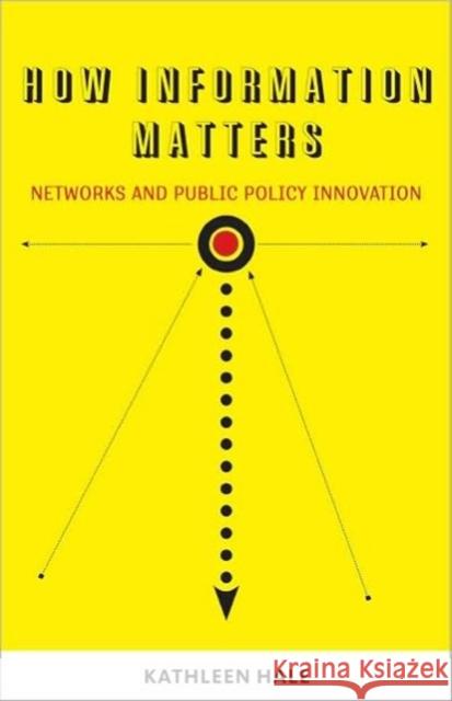 How Information Matters: Networks and Public Policy Innovation Hale, Kathleen 9781589017009