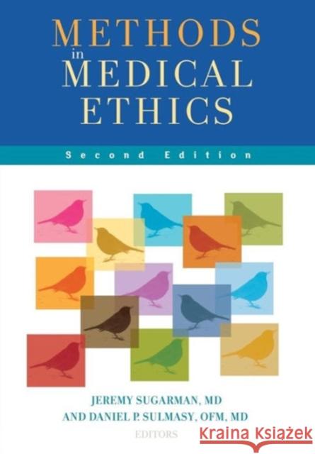 Methods in Medical Ethics: Second Edition Sugarman, Jeremy 9781589017016 Georgetown University Press