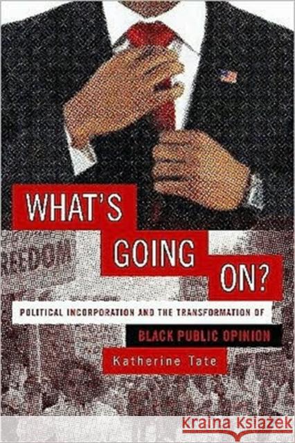 What's Going On?: Political Incorporation and the Transformation of Black Public Opinion Tate, Katherine 9781589017023