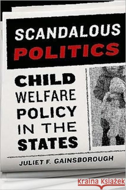 Scandalous Politics: Child Welfare Policy in the States Gainsborough, Juliet F. 9781589017078