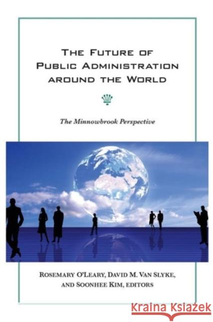 The Future of Public Administration Around the World: The Minnowbrook Perspective O'Leary, Rosemary 9781589017115 Georgetown University Press