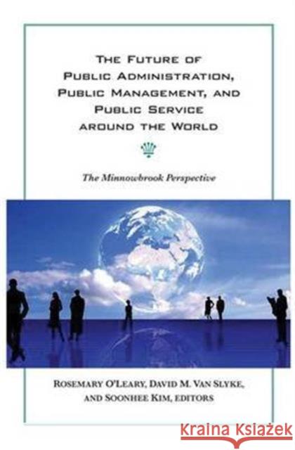The Future of Public Administration Around the World: The Minnowbrook Perspective O'Leary, Rosemary 9781589017122 Georgetown University Press