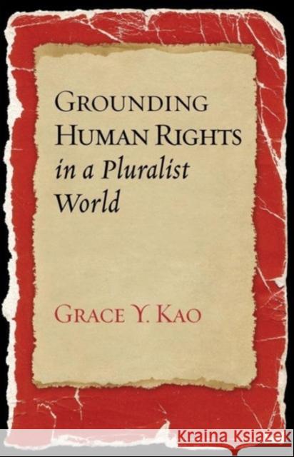 Grounding Human Rights in a Pluralist World Grace Y. Kao 9781589017337 Georgetown University Press