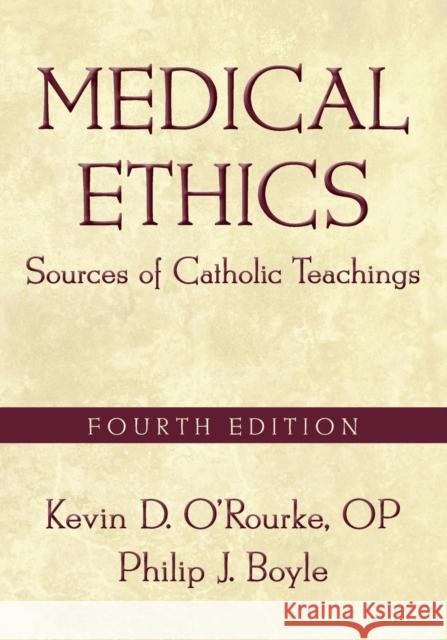 Medical Ethics: Sources of Catholic Teachings, Fourth Edition O'Rourke, Kevin D. 9781589017429 Georgetown University Press