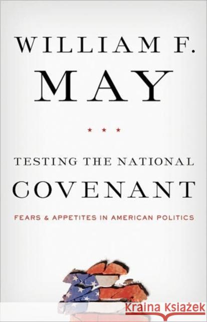 Testing the National Covenant: Fears and Appetites in American Politics May, William F. 9781589017658 Georgetown University Press