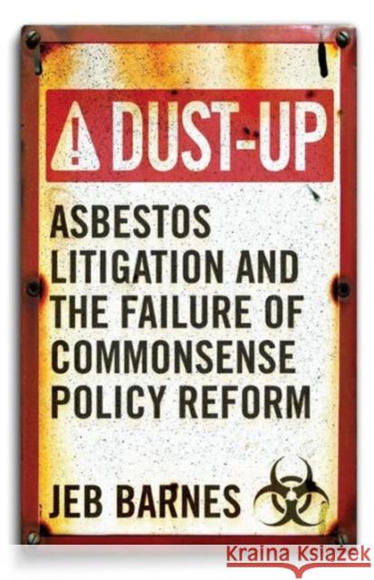 Dust-Up : Asbestos Litigation and the Failure of Commonsense Policy Reform Jeb Barnes 9781589017665 Georgetown University Press