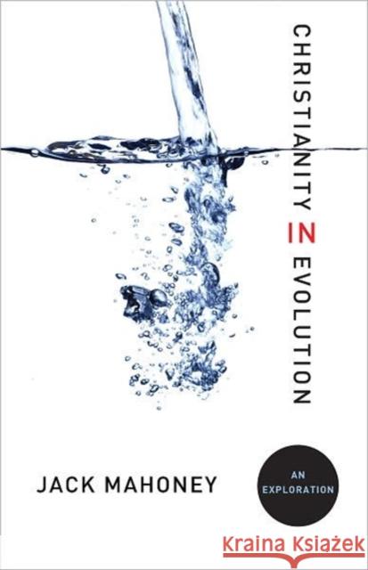 Christianity in Evolution: An Exploration Mahoney, Jack 9781589017696 Georgetown University Press