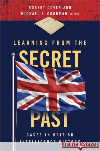 Learning from the Secret Past: Cases in British Intelligence History Dover, Robert 9781589017702
