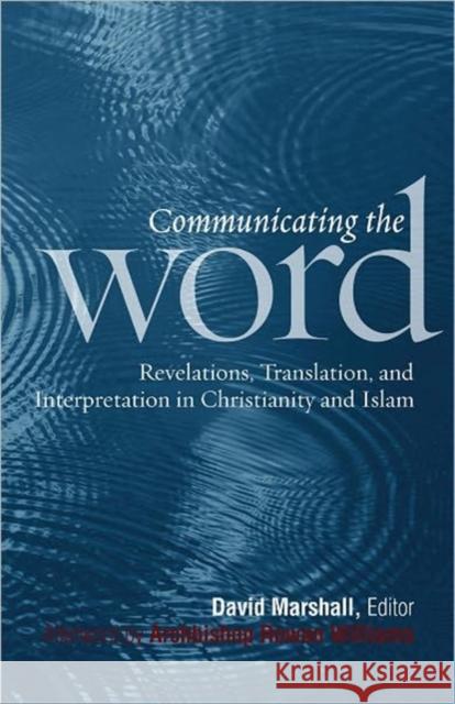 Communicating the Word: Revelation, Translation, and Interpretation in Christianity and Islam: A Record of the Seventh Building Bridges Semina Marshall, David 9781589017849