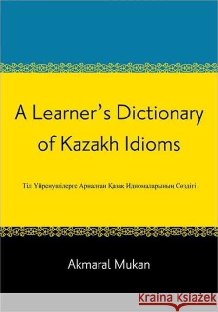 A Learner's Dictionary of Kazakh Idioms Akmaral Mukan 9781589018815 Georgetown University Press