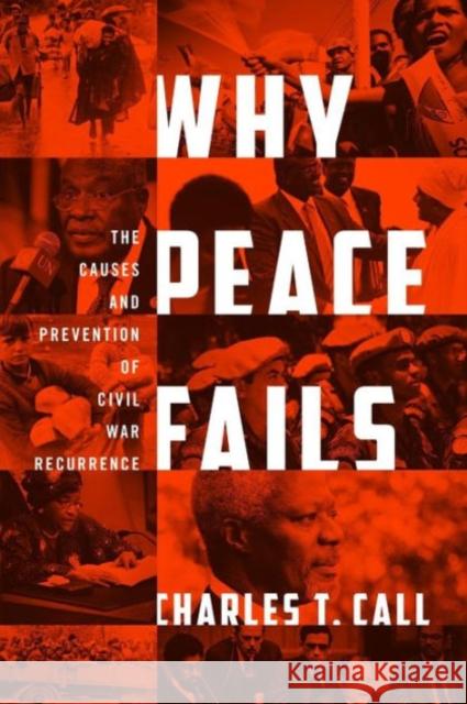 Why Peace Fails: The Causes and Prevention of Civil War Recurrence Call, Charles T. 9781589018945 Georgetown University Press