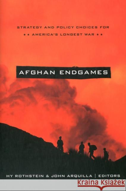 Afghan Endgames: Strategy and Policy Choices for America's Longest War Rothstein, Hy 9781589019089 Georgetown University Press