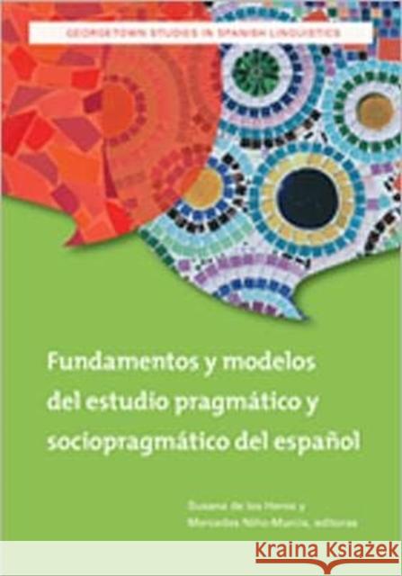 Fundamentos Y Modelos del Estudio Pragmático Y Sociopragmático del Español de Los Heros, Susana 9781589019362 Georgetown University Press